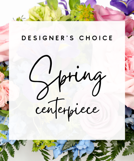 Spring Designer's Choice Centerpiece